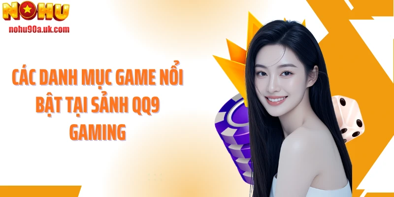 Các danh mục game nổi bật tại sảnh QQ9 Gaming