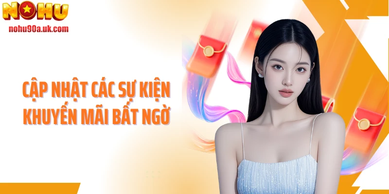 Cập nhật các sự kiện khuyến mãi bất ngờ