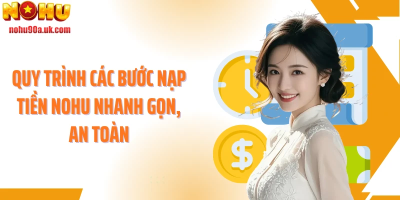 Quy trình các bước nạp tiền NOHU nhanh gọn, an toàn