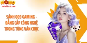 Sảnh QQ9 Gaming - Đẳng Cấp Công Nghệ Trong Từng Ván Cược